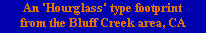 An 'Hourglass' type footprint
from the Bluff Creek area, CA